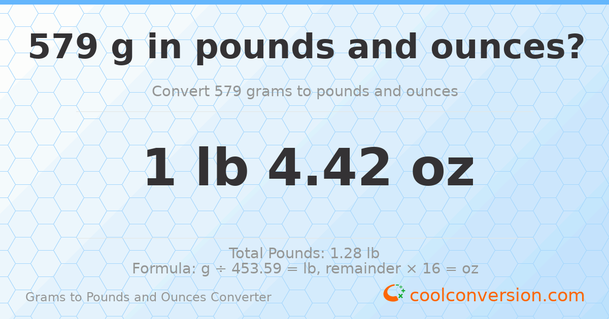 579 g to lb and oz — 579 g = 1 lb 4.42 oz