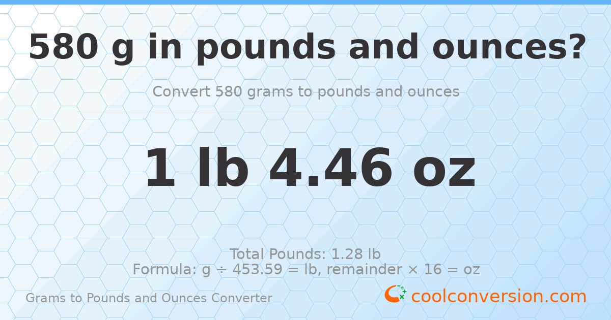 580 g to lb and oz — 580 g = 1 lb 4.46 oz