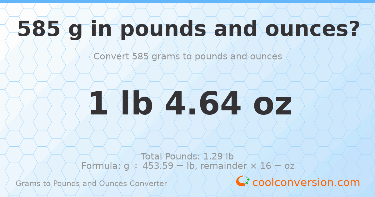 585 g to lb and oz — 585 g = 1 lb 4.64 oz