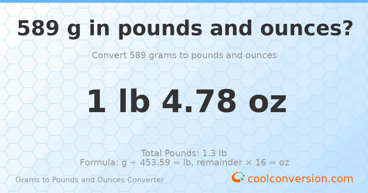589 g to lb and oz — 589 g = 1 lb 4.78 oz