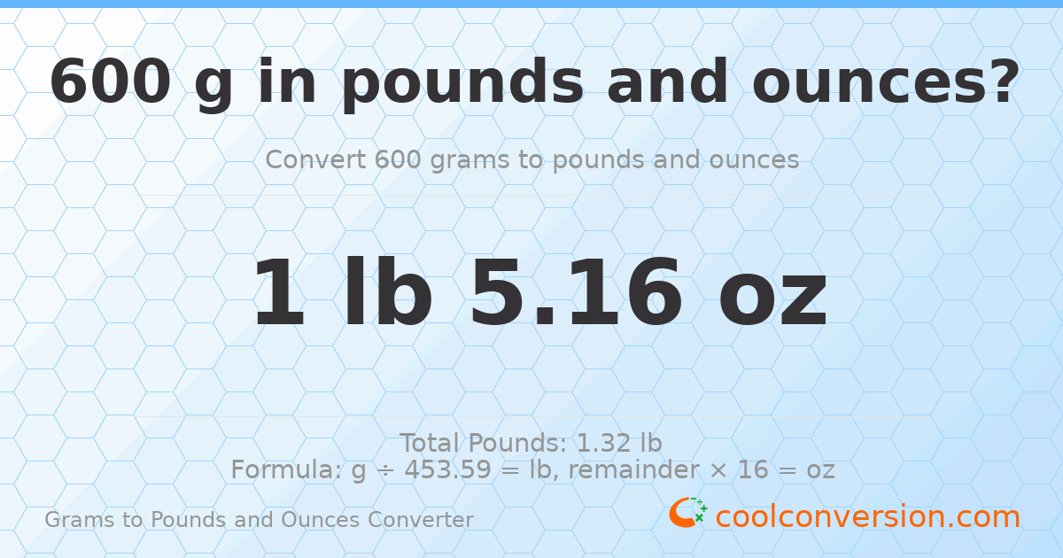 600 g to lb and oz — 600 g = 1 lb 5.16 oz