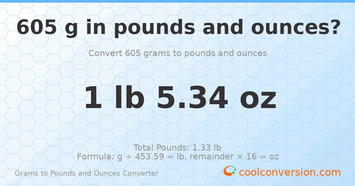 605 g to lb and oz — 605 g = 1 lb 5.34 oz