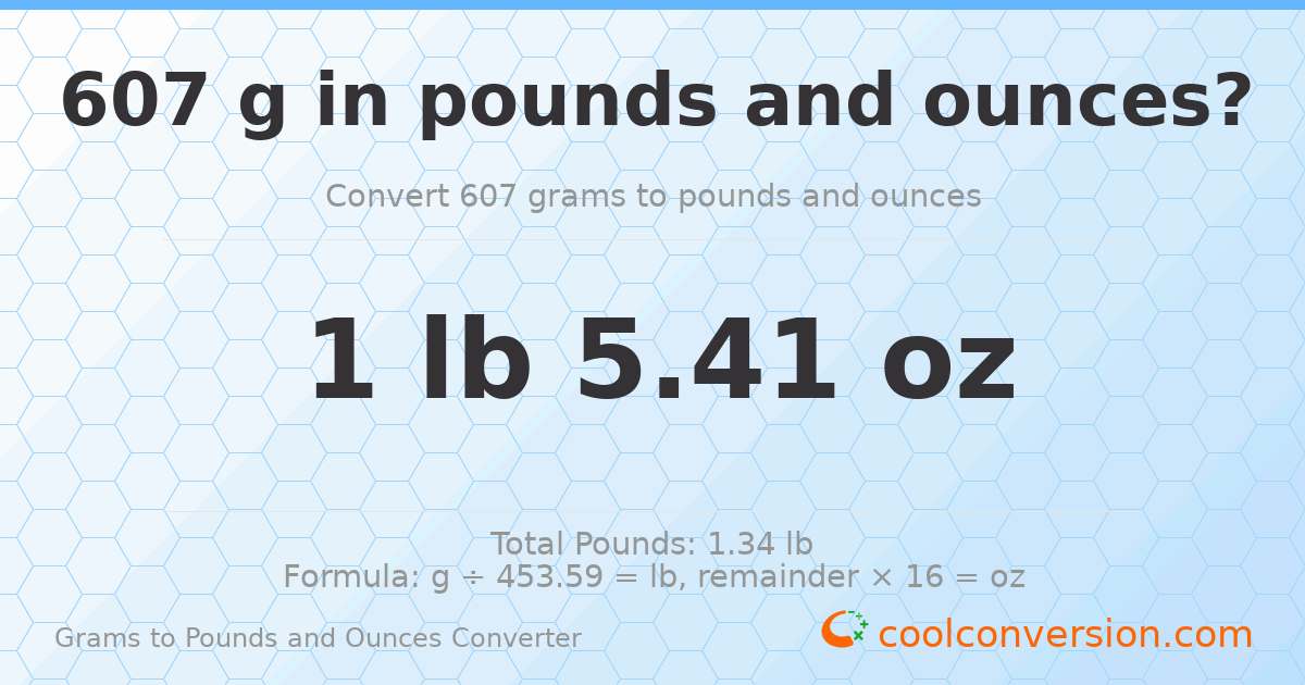 607 g to lb and oz — 607 g = 1 lb 5.41 oz