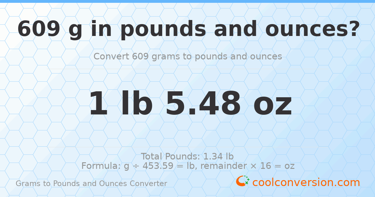 609 g to lb and oz — 609 g = 1 lb 5.48 oz