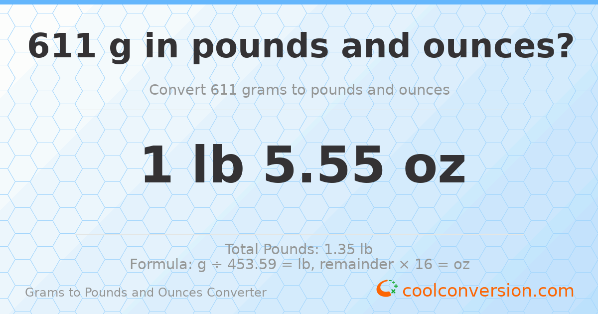 611 g to lb and oz — 611 g = 1 lb 5.55 oz