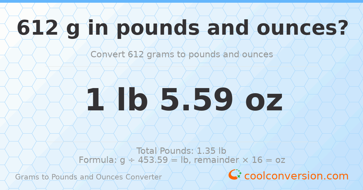 612 g to lb and oz — 612 g = 1 lb 5.59 oz