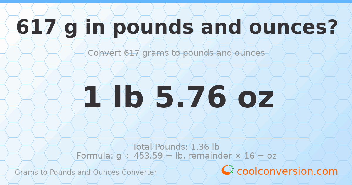 617 g to lb and oz — 617 g = 1 lb 5.76 oz