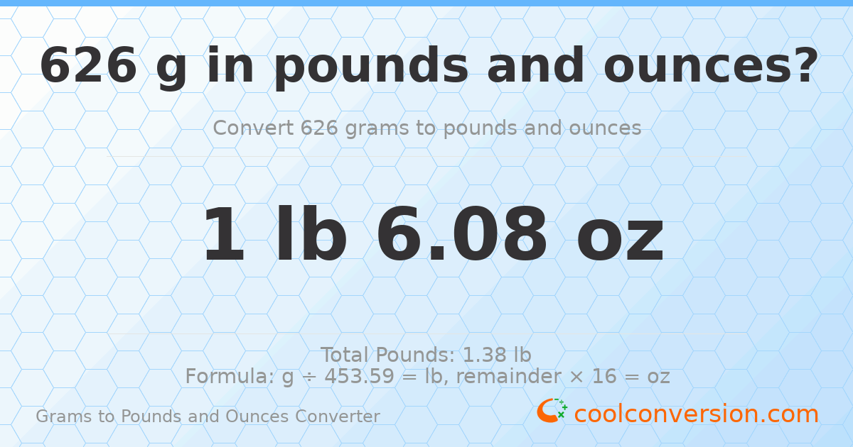 626 g to lb and oz — 626 g = 1 lb 6.08 oz