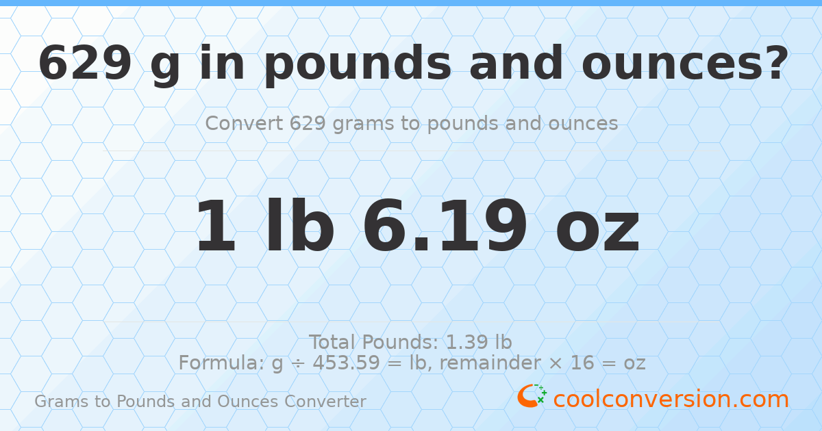 629 g to lb and oz — 629 g = 1 lb 6.19 oz
