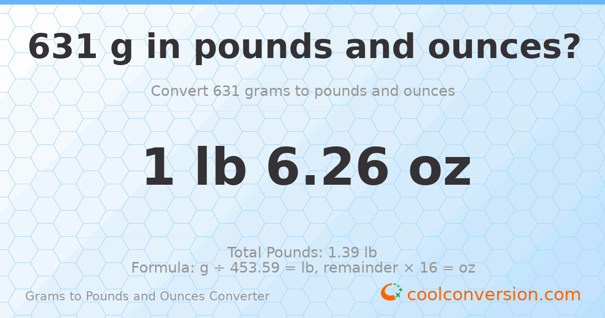631 g to lb and oz — 631 g = 1 lb 6.26 oz