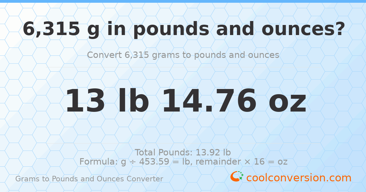 6315 g to lb and oz — 6315 g = 13 lb 14.76 oz