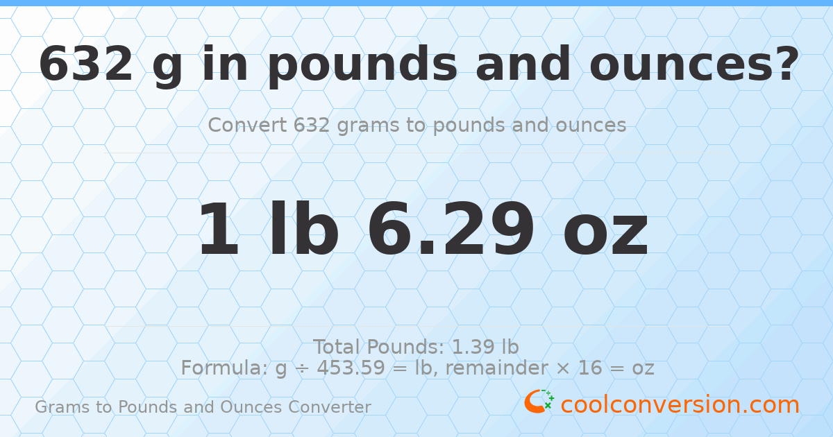 632 g to lb and oz — 632 g = 1 lb 6.29 oz