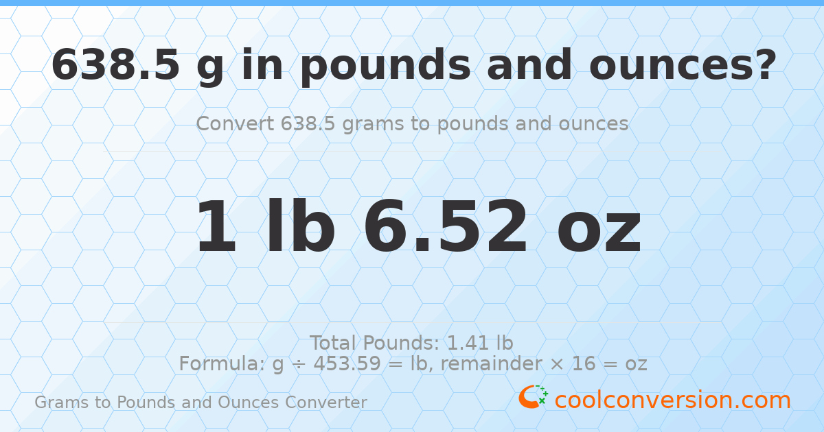 638.5 g to lb and oz — 638.5 g = 1 lb 6.52 oz