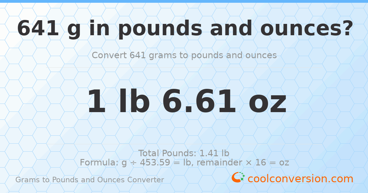 641 g to lb and oz — 641 g = 1 lb 6.61 oz