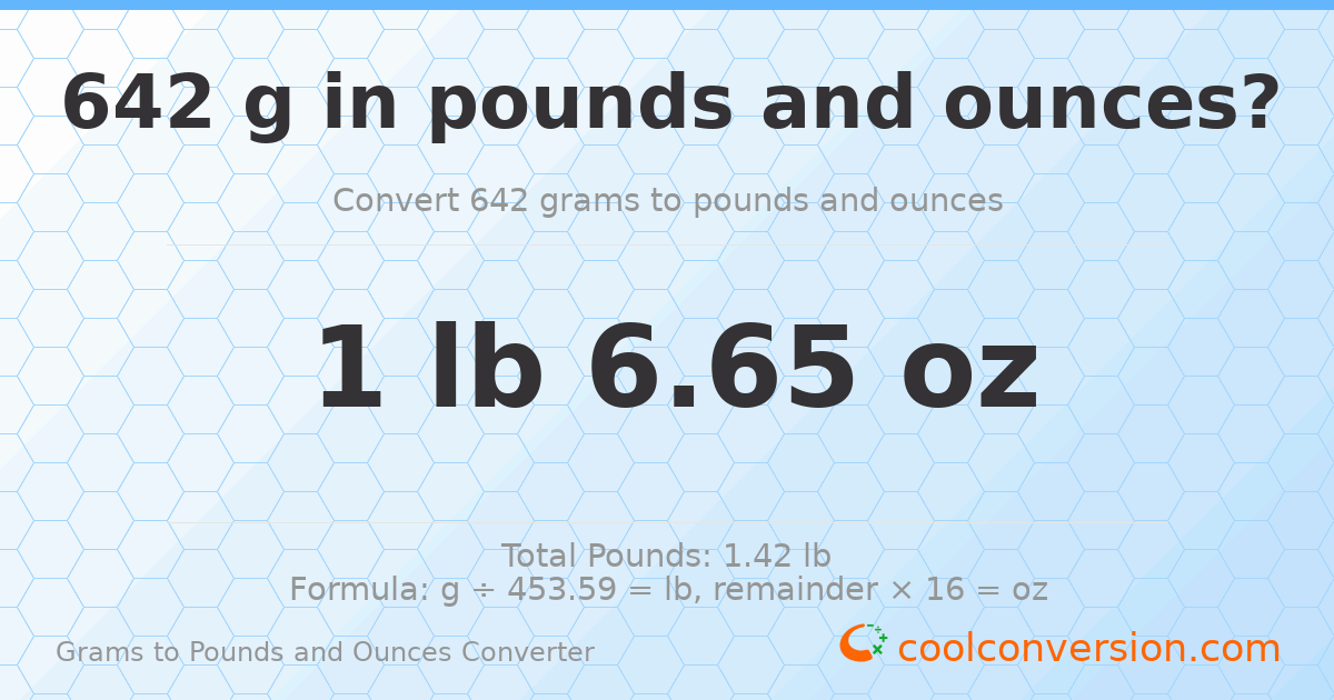 642 g to lb and oz — 642 g = 1 lb 6.65 oz