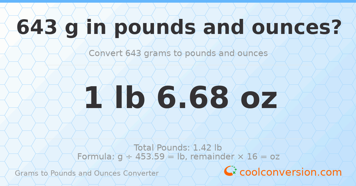 643 g to lb and oz — 643 g = 1 lb 6.68 oz