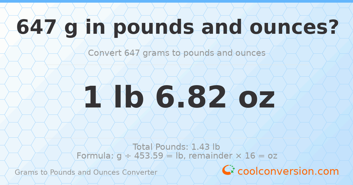 647 g to lb and oz — 647 g = 1 lb 6.82 oz