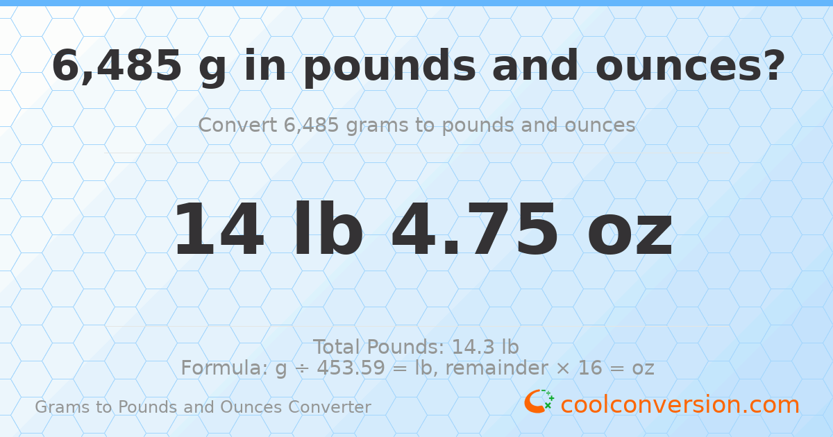 6485 g to lb and oz — 6485 g = 14 lb 4.75 oz