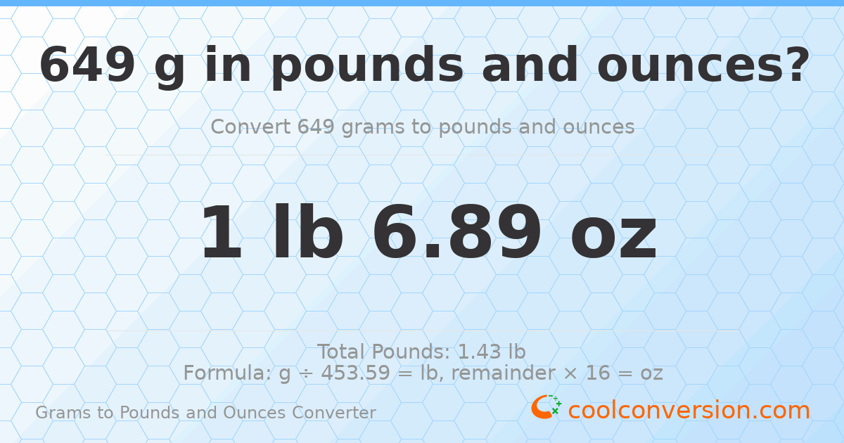 649 g to lb and oz — 649 g = 1 lb 6.89 oz
