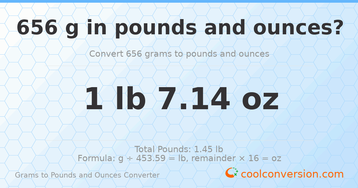 656 g to lb and oz — 656 g = 1 lb 7.14 oz