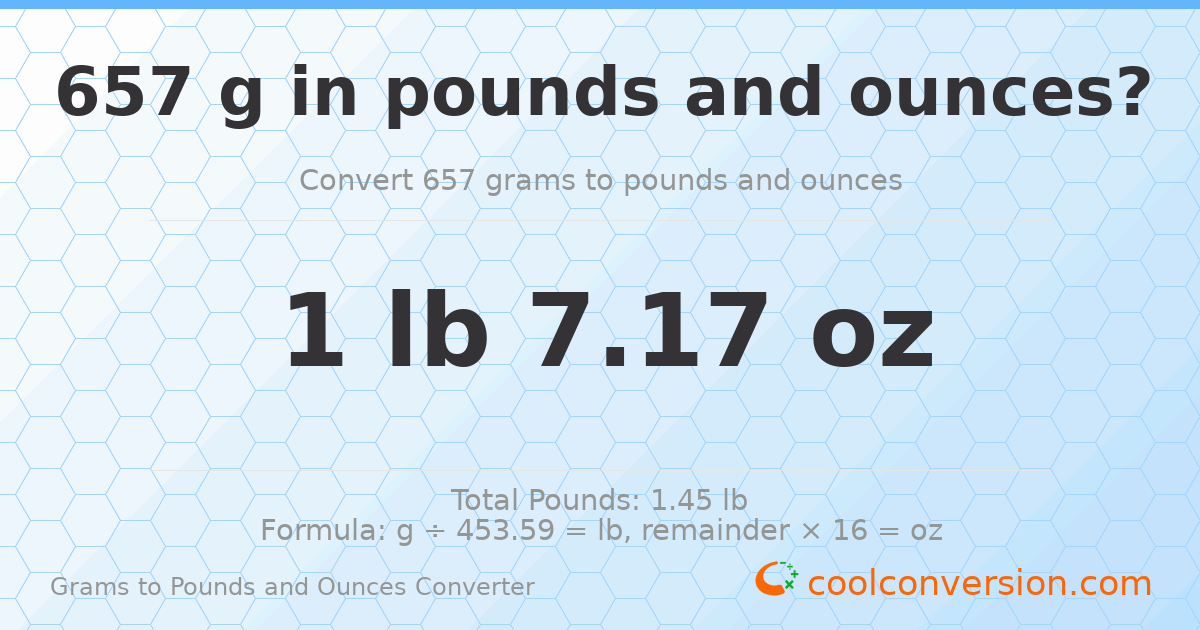 657 g to lb and oz — 657 g = 1 lb 7.17 oz
