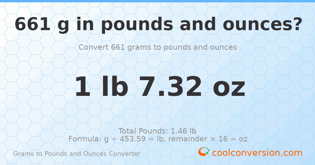 661 g to lb and oz — 661 g = 1 lb 7.32 oz