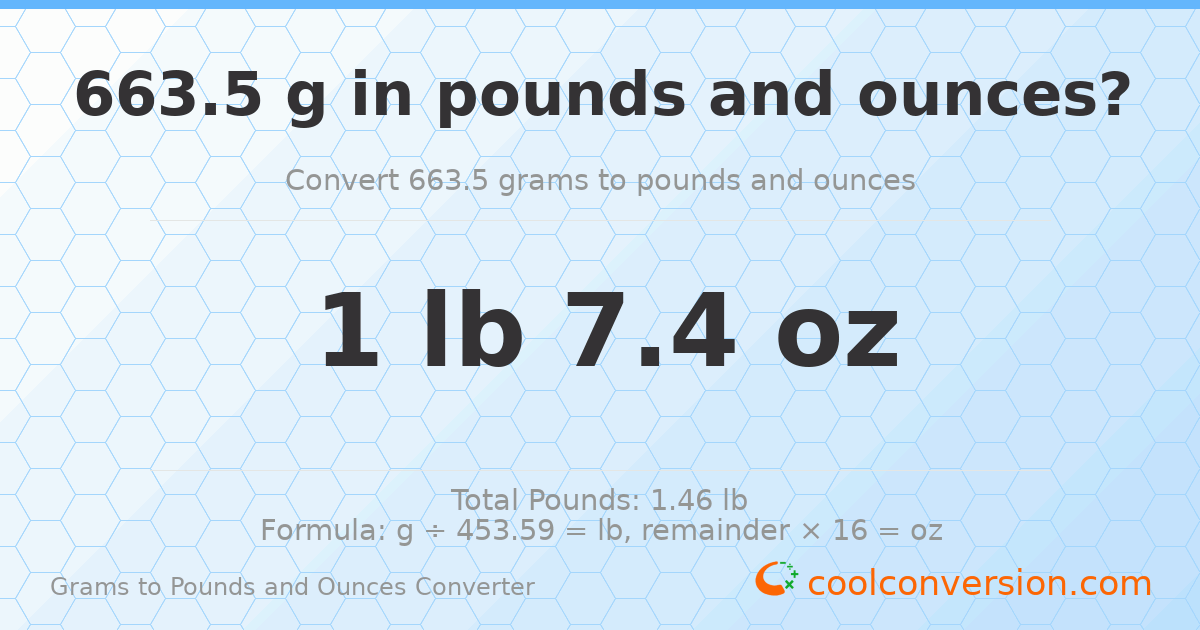 663.5 g to lb and oz — 663.5 g = 1 lb 7.4 oz