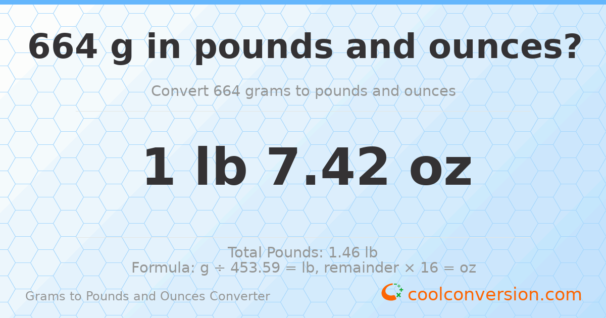 664 g to lb and oz — 664 g = 1 lb 7.42 oz