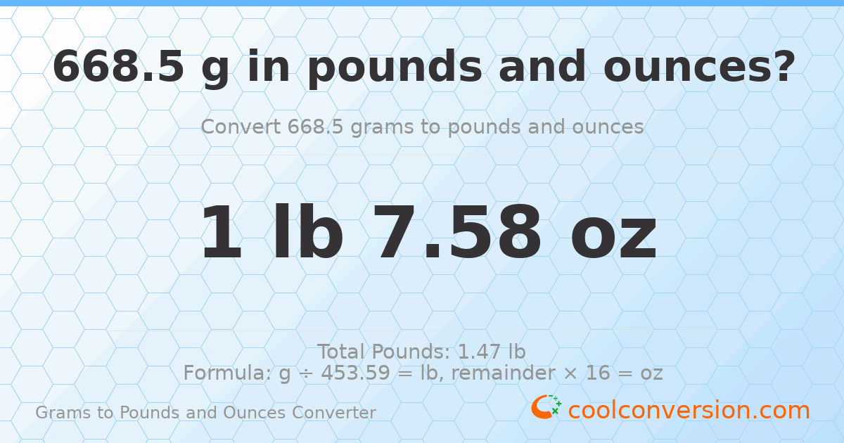 668.5 g to lb and oz — 668.5 g = 1 lb 7.58 oz