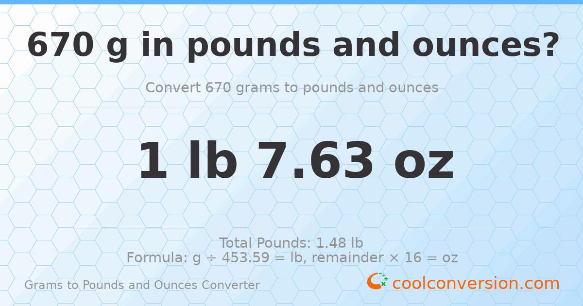 670 g to lb and oz — 670 g = 1 lb 7.63 oz