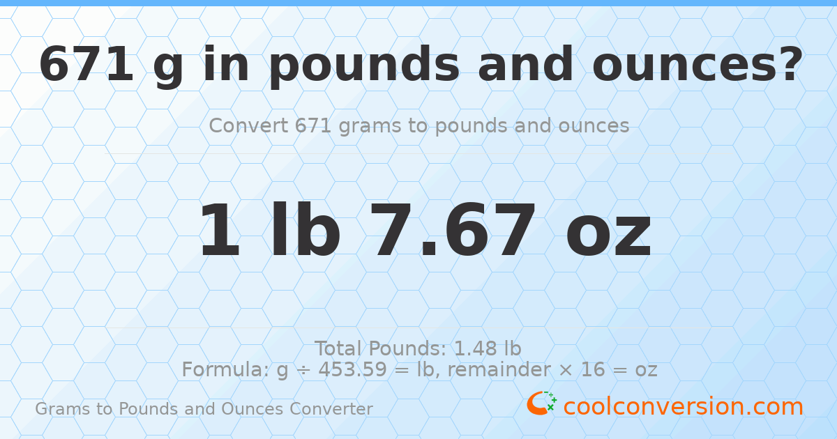 671 g to lb and oz — 671 g = 1 lb 7.67 oz
