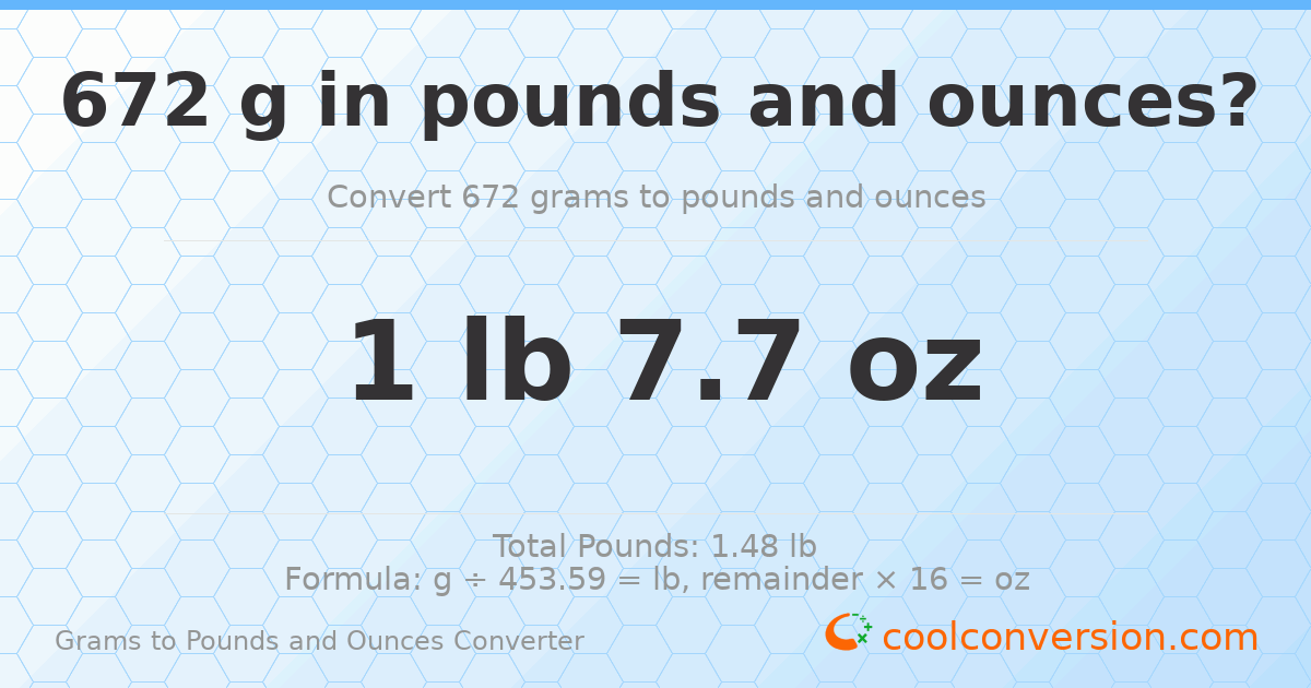 672 g to lb and oz — 672 g = 1 lb 7.7 oz