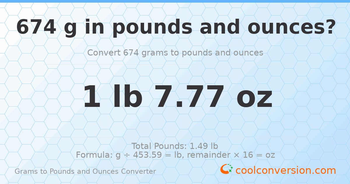 674 g to lb and oz — 674 g = 1 lb 7.77 oz
