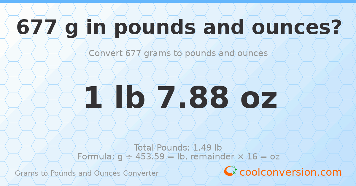 677 g to lb and oz — 677 g = 1 lb 7.88 oz