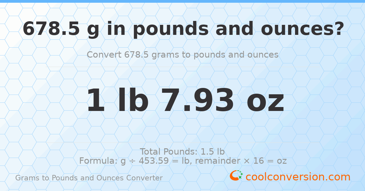 678.5 g to lb and oz — 678.5 g = 1 lb 7.93 oz