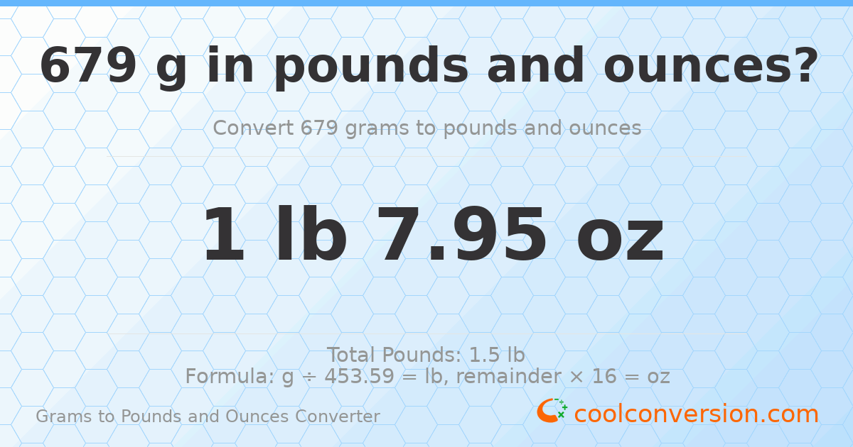679 g to lb and oz — 679 g = 1 lb 7.95 oz