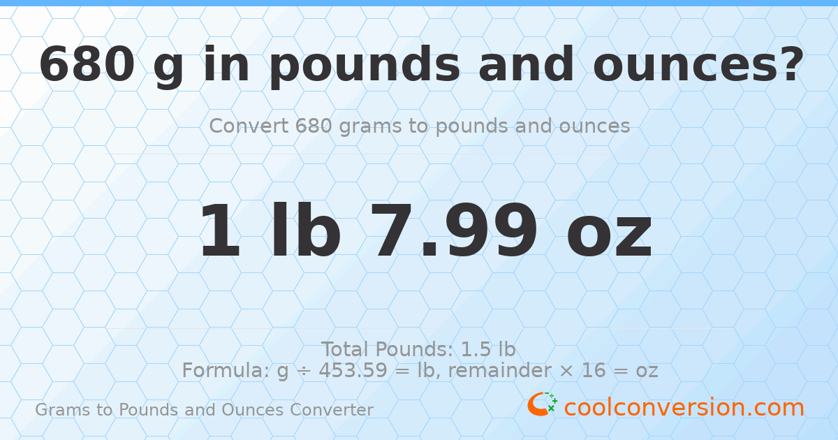 680 g to lb and oz — 680 g = 1 lb 7.99 oz
