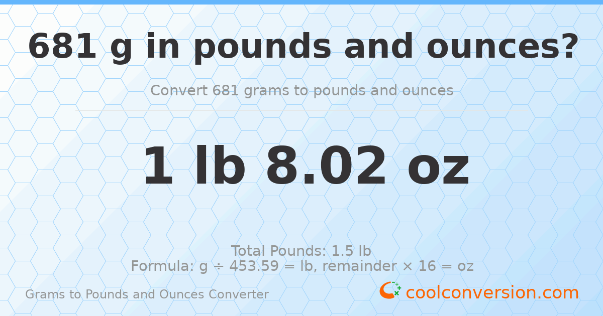 681 g to lb and oz — 681 g = 1 lb 8.02 oz
