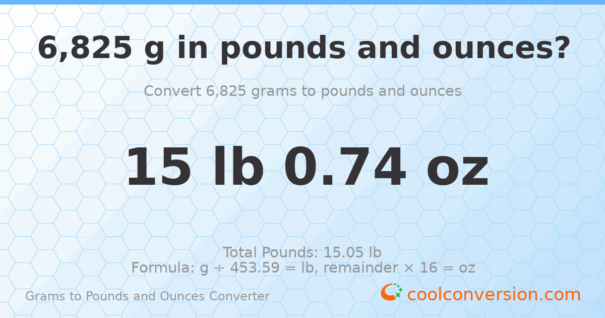 6825 g to lb and oz — 6825 g = 15 lb 0.74 oz