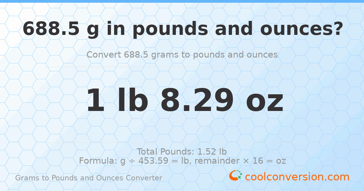688.5 g to lb and oz — 688.5 g = 1 lb 8.29 oz