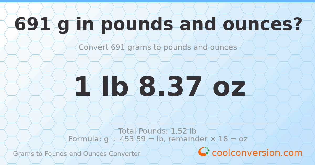 691 g to lb and oz — 691 g = 1 lb 8.37 oz