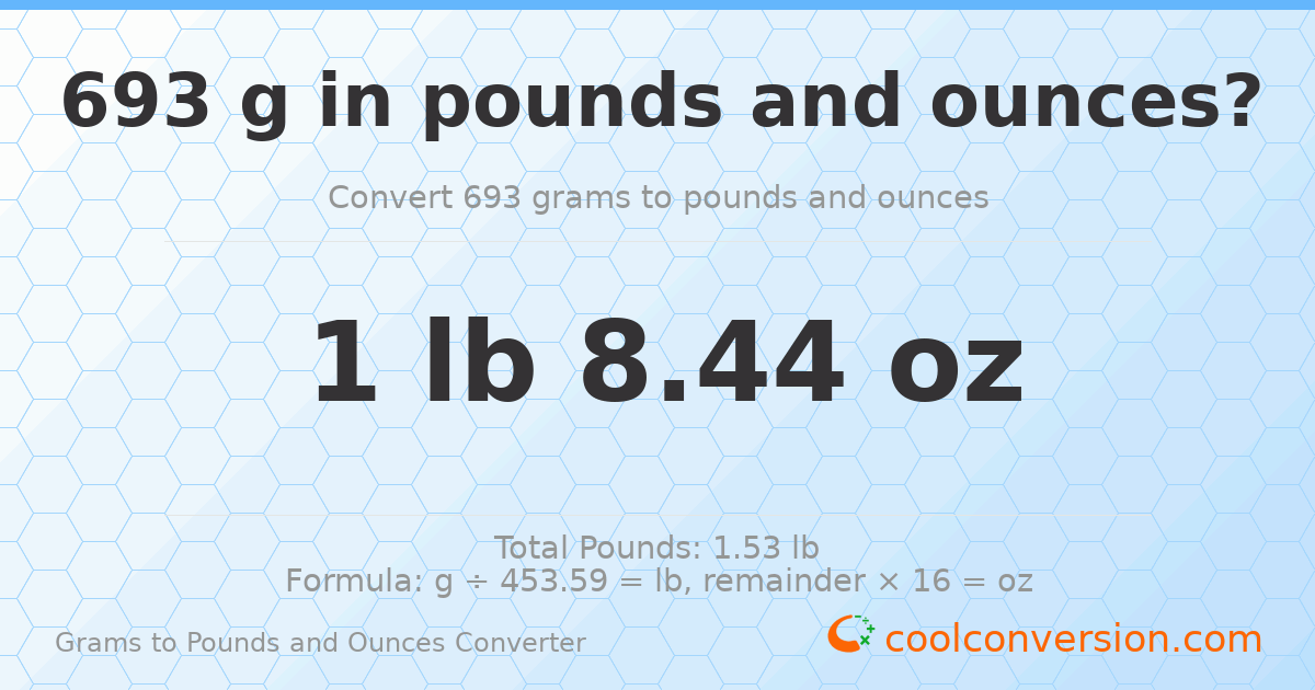 693 g to lb and oz — 693 g = 1 lb 8.44 oz