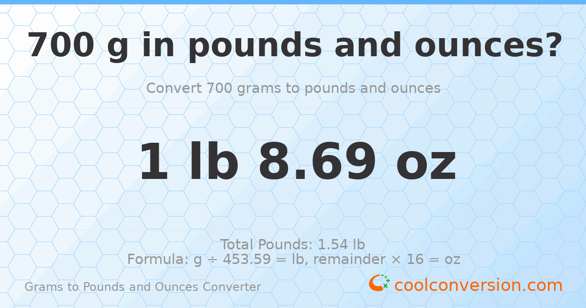 700 g to lb and oz — 700 g = 1 lb 8.69 oz
