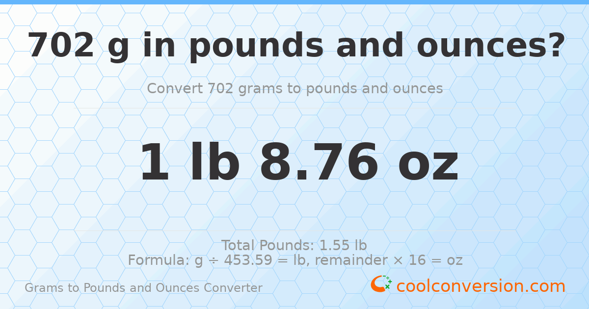 702 g to lb and oz — 702 g = 1 lb 8.76 oz