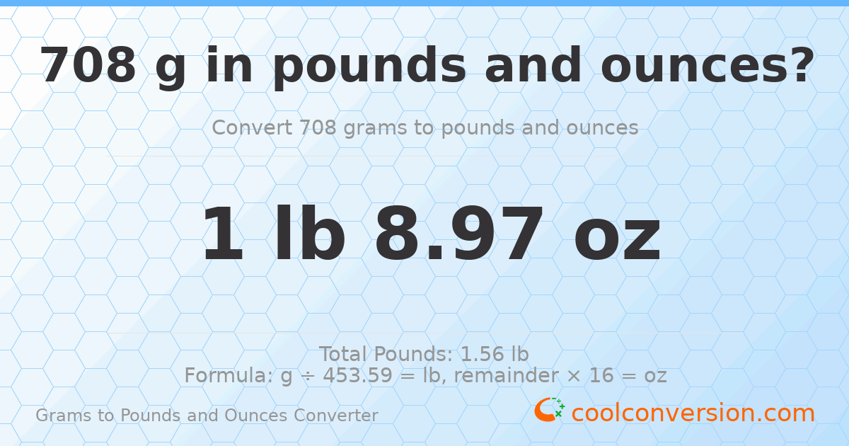 708 g to lb and oz — 708 g = 1 lb 8.97 oz