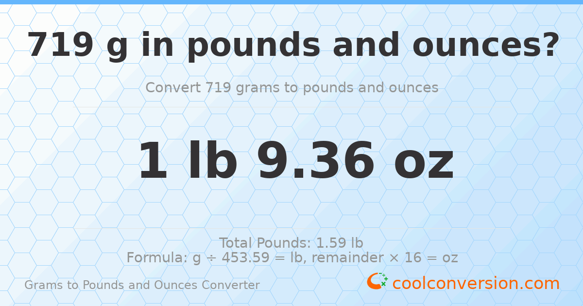 719 g to lb and oz — 719 g = 1 lb 9.36 oz