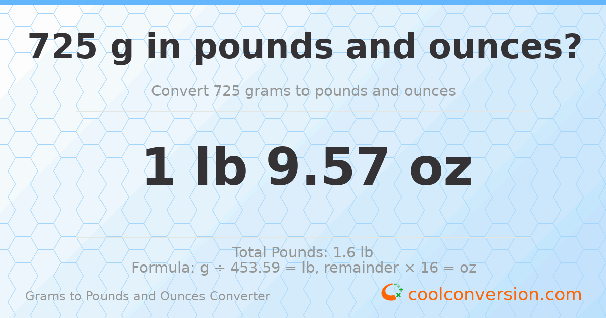 725 g to lb and oz — 725 g = 1 lb 9.57 oz