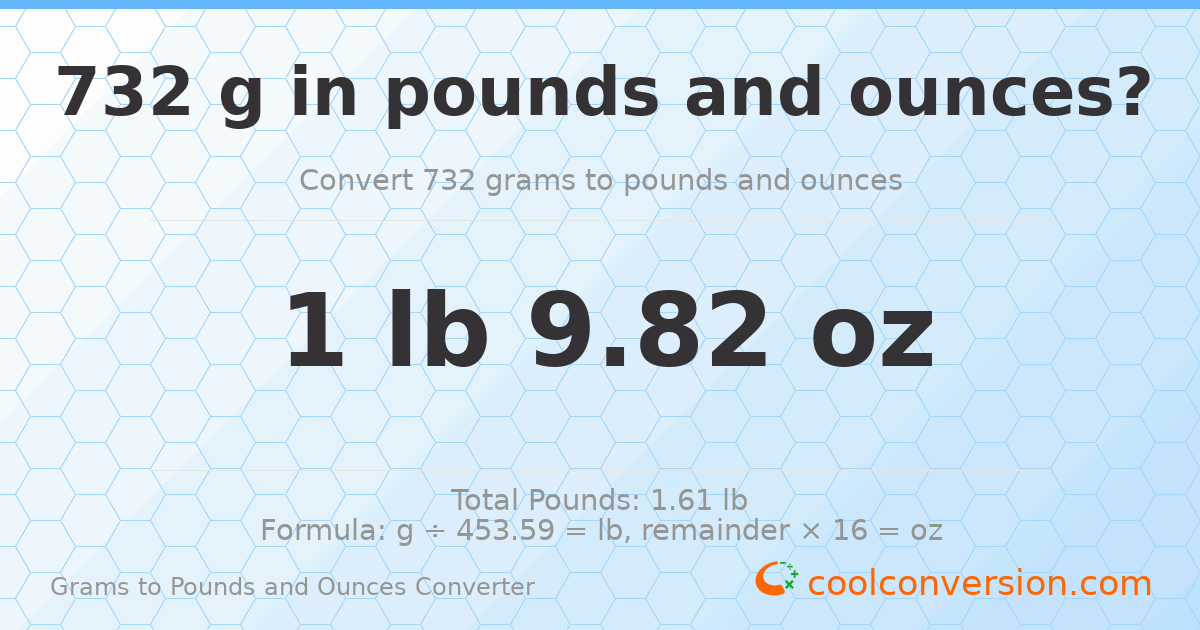 732 g to lb and oz — 732 g = 1 lb 9.82 oz