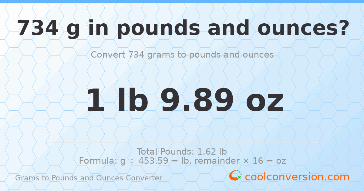 734 g to lb and oz — 734 g = 1 lb 9.89 oz