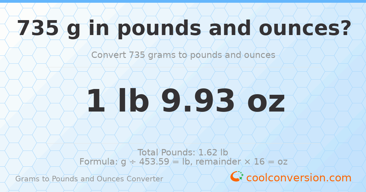735 g to lb and oz — 735 g = 1 lb 9.93 oz